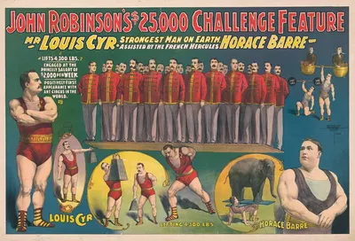 John Robinson's $25,000 challenge feature–Mr. Louis Cyr strongest man on Earth–Assisted by the French Hercules Horace Barre…
