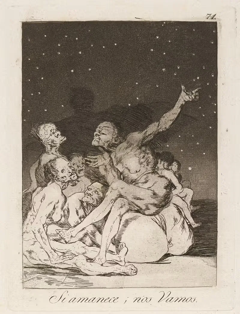 Si amanece; nos Vamos. (When day breaks we will be off.) — Francisco de Goya